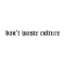 Dont Waste Culture
